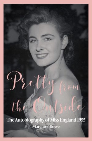 Pretty from the Outside: The Autobiography of Miss England, 1955